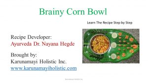 Brainy Corn Bowl Recipe by Ayurveda Doctor Dr Nayana Hegde - Karunamayi Holistic Inc Canada, USA, UK, Europe, Australia, India, Asia